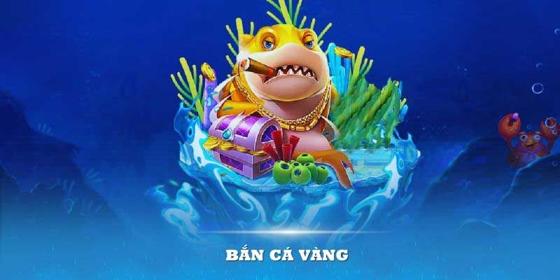 Bắn Cá Vàng - Trải Nghiệm Giải Trí Đỉnh Cao Và Thắng Lớn